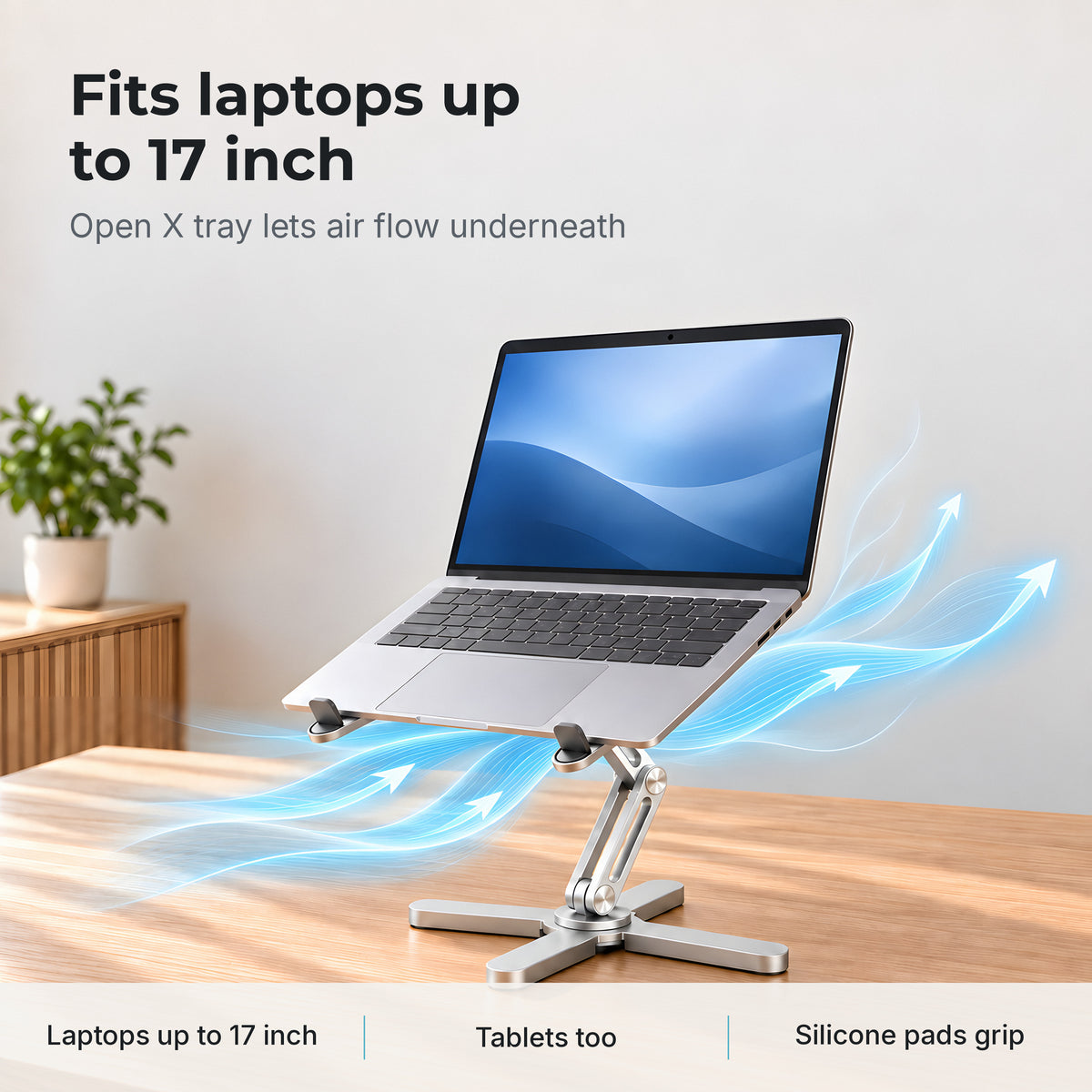 Axis laptop stand fits laptops up to 17 inch, with air flowing under the open X tray to keep your laptop cool